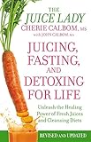 Juicing, Fasting, and Detoxing for Life: Unleash the Healing Power of Fresh Juices and Cleansing Diets