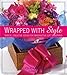 Wrapped With Style: Simple, Creative Ideas for Imaginative Gift Wrapping