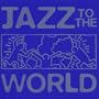 Jazz to the World