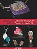 Perfectly Paired: Designing Jewelry With Polymer and Metal Clays
