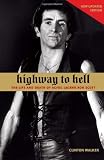 Highway to Hell: The Life and Death of AC/DC Legend Bon Scott