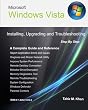 Microsoft Windows Vista: Installing, Upgrading, and Troubleshooting. Step By Step, A Complete Guide and Reference