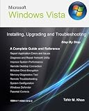 Microsoft Windows Vista: Installing, Upgrading, and Troubleshooting. Step By Step, A Complete Guide and Reference