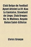 Club Belge de Football Ayant Atteint La D1: Kaa La Gantoise, Standard de Lige, Club Bruges Kv, FC Malines, Royale Union Saint-Gilloise-