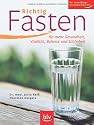Richtig Fasten: Für mehr Gesundheit, Vitalität, Balance und Schönheit