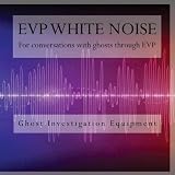 EVP White Noise: for conversations with ghosts through EVP