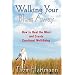 Walking Your Blues Away: How to Heal the Mind and Create Emotional Well-Being