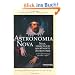Astronomia Nova: Neue, urspr�nglich begr�ndete Astronomie