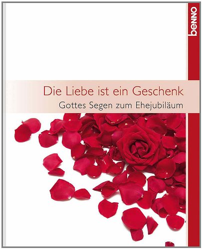 St. Benno Die Liebe ist ein Geschenk: Gottes Segen zum Ehejubil&auml;um. Verpackungseinheit