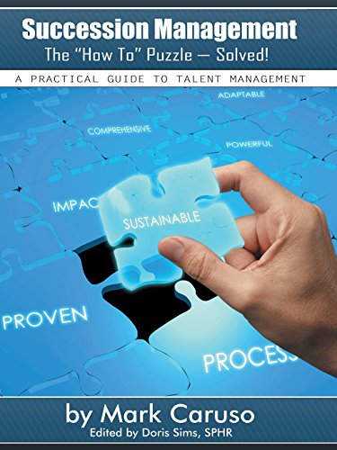 Succession Management the How to Puzzle-Solved!: A Practical Guide to Talent Management