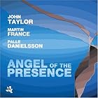 Angel of the Presence by John Taylor, Martin France, and Palle Danielsson
