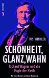 Produkt-Bild: Sch&ouml;nheit, Glanz, Wahn: Richard Wagner und die Magie der Musik