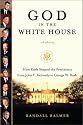 God in the White House: A History: How Faith Shaped the Presidency from John F. Kennedy to George W. Bush