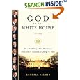 God in the White House: A History: How Faith Shaped the Presidency from John F. Kennedy to George W. Bush
