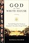 God in the White House: A History: How Faith Shaped the Presidency from John F. Kennedy to George W. Bush