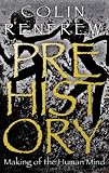Prehistory: The Making Of The Human Mind: The Making of the Human Mind