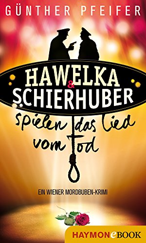 Hawelka & Schierhuber spielen das Lied vom Tod: Ein Wiener Mordbuben-Krimi (Hawelka & Schierhuber-Krimi 2) (German Edition)