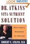 Dr. Atkins' Vita-Nutrient Solution: Nature's Answer to Drugs