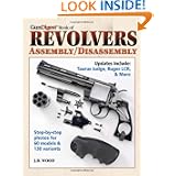 Gun Digest Book of Revolvers Assembly Disassembly (Gun Digest Book of Firearms Assembly... by J. B. Wood