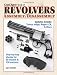 Gun Digest Book of Revolvers Assembly/Disassembly Gun Digest Book of Revolvers Assembly/Disassembly
