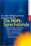 Die H&uuml;ft-Sprechstunde: Alle Therapien von Naturheilkunde bis Hightechmedizin: Alle Therapien von Naturheildunde - Hightechmedizin - Wolfgang Ditzen, Natascha Becker