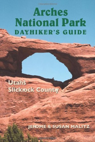 Arches National Park Dayhiker's Guide: Utah's Slickrock Country