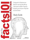 Studyguide for Statistical and Machine-Learning Data Mining: Techniques for Better Predictive Modeling and Analysis of Big Data by Bruce Ratner, ISBN