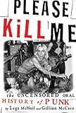 Please Kill Me: The Uncensored Oral History of Punk