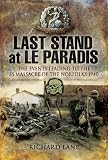 LAST STAND AT LE PARADIS: The Events Leading to the SS Massacre of the Norfolks 1940