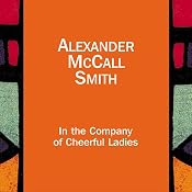 In the Company of Cheerful Ladies: The No. 1 Ladies' Detective Agency, Book 6 | Alexander McCall Smith