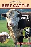 Beef Cattle: Keeping a Smale-Scale Herd for Pleasure and Profit (Hobby Farms)
