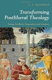 Transforming Postliberal Theology: George Lindbeck, Pragmatism and Scripture