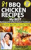 81 BBQ Chicken Recipes: My Best Barbeque & Grilled Chicken Cookbook - Golden Recipe Collection