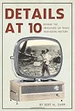 Details at 10: Behind the Headlines of Texas Television History