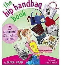 The Hip Handbag Book: 25 Easy-to-make Totes, Purses and Bags