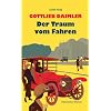 Gottlieb Daimler - Der Traum vom Fahren: Historischer Roman