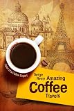 Amazing Coffee Travels (Tales of a Coffee Expert)