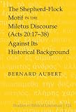 The Shepherd-Flock Motif in the Miletus Discourse (Acts 20:17-38) Against Its Historical Background (Studies in Biblical Literature)