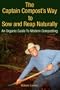 The Captain Compost's Way to Sow and Reap Naturally: An Organic Guide To Modern Composting