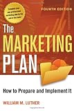The Marketing Plan: How to Prepare and Implement It