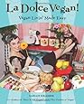 La Dolce Vegan!: Vegan Livin' Made Easy