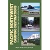 Pacific Northwest Camping Destinations: RV and Car Camping Destinations in Oregon, Washington, and British Columbia (Camping Destinations series)