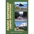 Pacific Northwest Camping Destinations: RV and Car Camping Destinations in Oregon, Washington, and British Columbia (Pacific Northwest Camping Destinations: RV & Car Camping Destination)