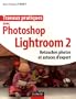 Travaux pratiques avec Photoshop Lightroom 2 : Retouches photos et astuces d'expert