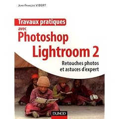 Travaux pratiques avec Photoshop Lightroom 2 : Retouches photos et astuces d'expert