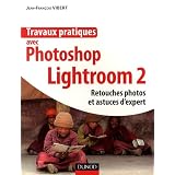 Travaux pratiques avec Photoshop Lightroom 2 : Retouches photos et astuces d'expertpar Jean-Fran�ois Vibert