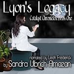 Lyon's Legacy: Catalyst Chronicles, Book 1 | Sandra Ulbrich Almazan