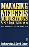 Managing Mergers Acquisitions and Strategic Alliances, Second Edition: Integrating people and cultures