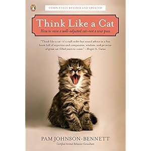 Think Like a Cat: How to Raise a Well-Adjusted Cat--Not a Sour Puss