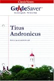 GradeSaver(tm) ClassicNotes Titus Andronicus